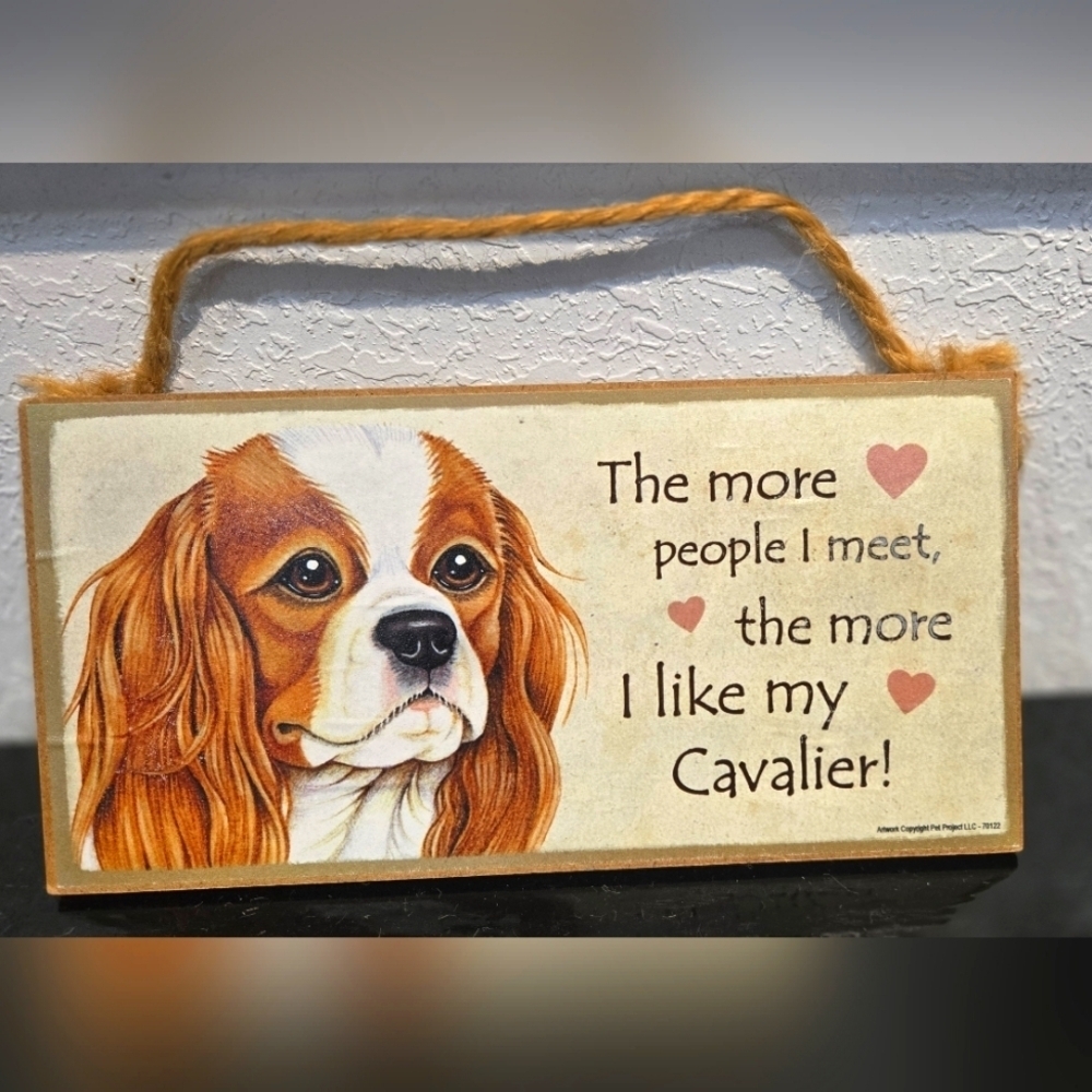 3/$20 Cavalier "The more people I meet the more I like my Dog" Sign Wall Decor